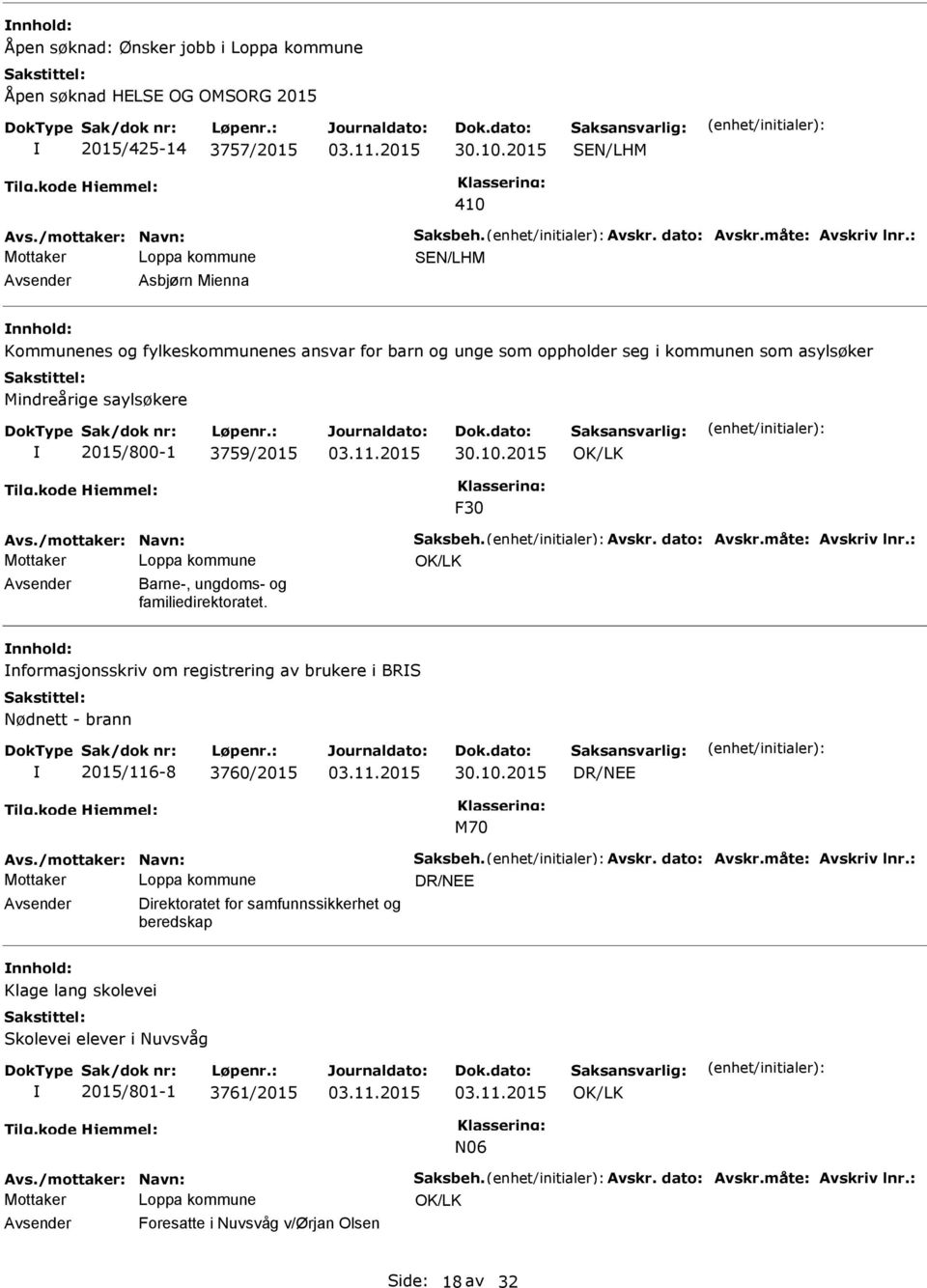 /mottaker: Navn: Saksbeh. Avskr. dato: Avskr.måte: Avskriv lnr.: Barne-, ungdoms- og familiedirektoratet. nformasjonsskriv om registrering av brukere i BRS Nødnett - brann 2015/116-8 3760/2015 30.10.