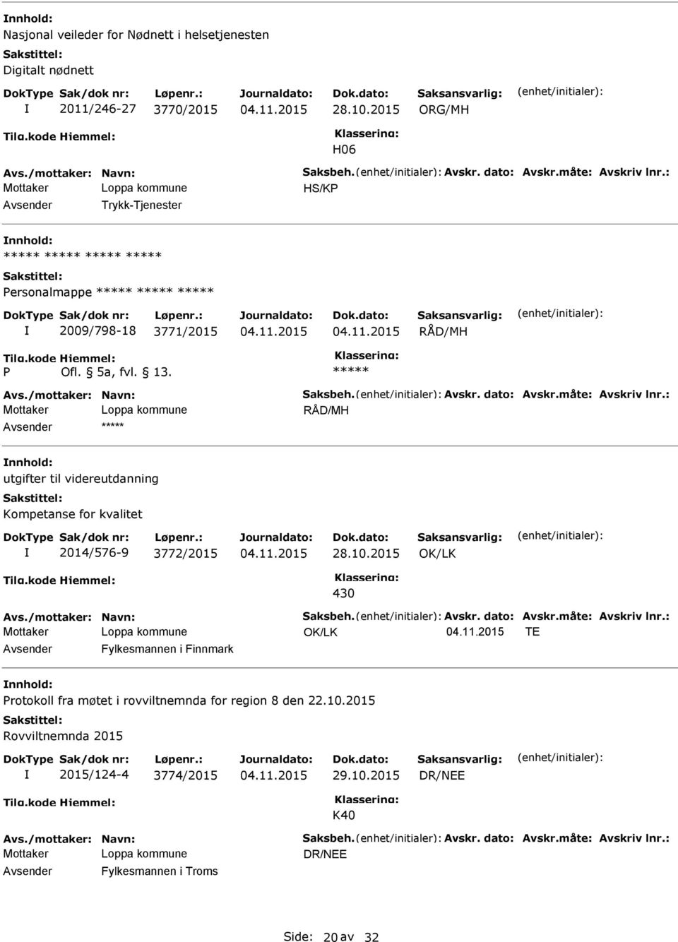 : RÅD/MH utgifter til videreutdanning Kompetanse for kvalitet 2014/576-9 3772/2015 28.10.2015 430 Avs./mottaker: Navn: Saksbeh. Avskr. dato: Avskr.måte: Avskriv lnr.