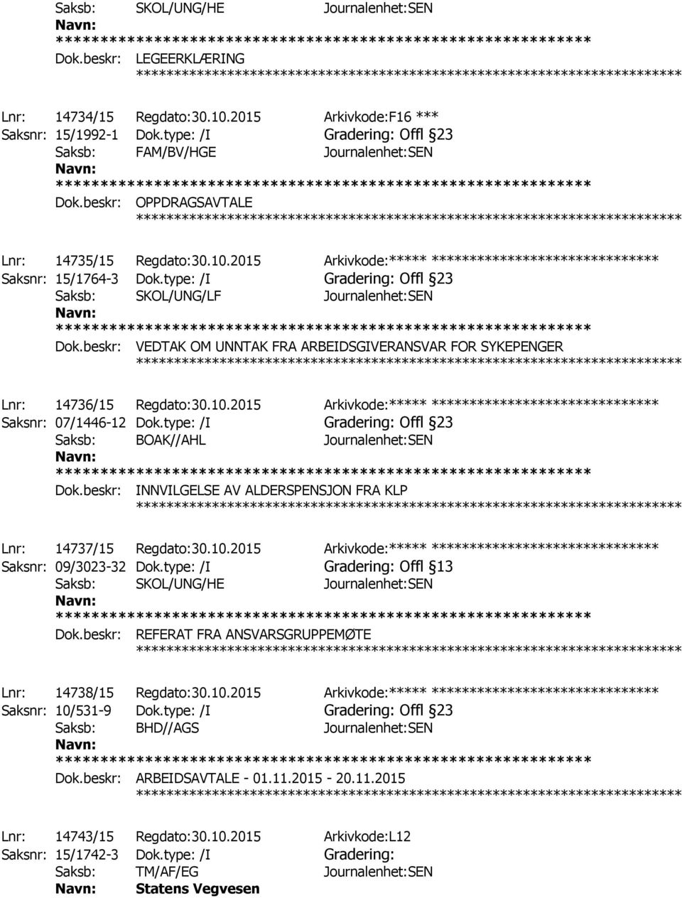2015 Arkivkode:***** ****************************** Saksnr: 15/1764-3 Dok.type: /I Gradering: Offl 23 Saksb: SKOL/UNG/LF Journalenhet:SEN Dok.