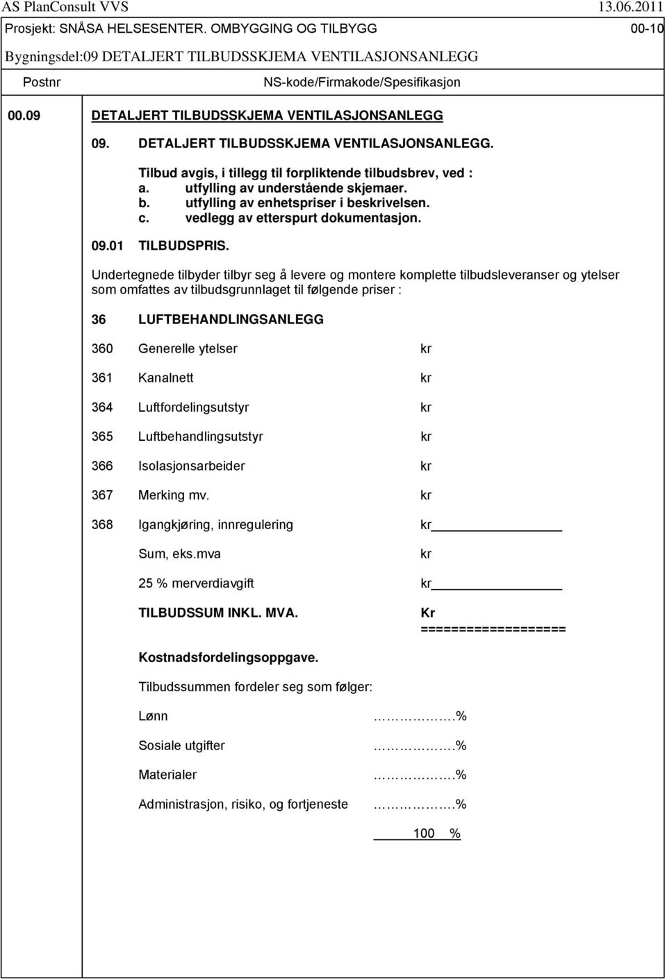 utfylling av enhetspriser i beskrivelsen. c. vedlegg av etterspurt dokumentasjon. 09.01 TILBUDSPRIS.