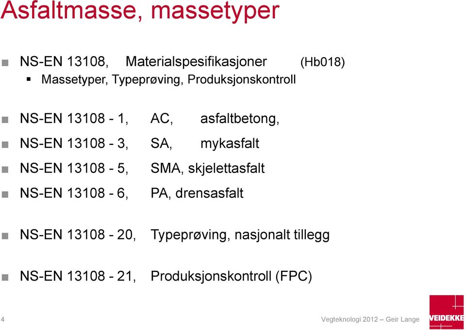 mykasfalt NS-EN 13108-5, NS-EN 13108-6, SMA, skjelettasfalt PA, drensasfalt NS-EN