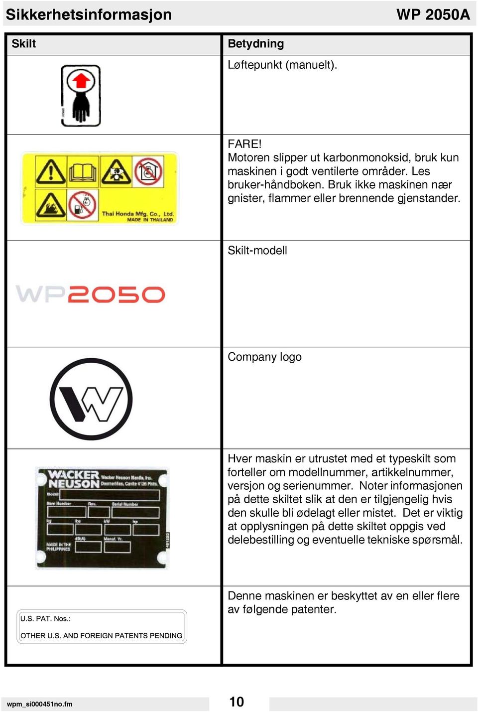 Skilt-modell Company logo Hver maskin er utrustet med et typeskilt som forteller om modellnummer, artikkelnummer, versjon og serienummer.