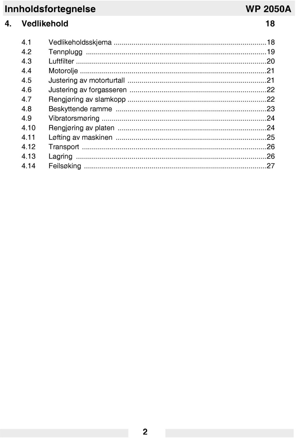 7 Rengjøring av slamkopp...22 4.8 Beskyttende ramme...23 4.9 Vibratorsmøring...24 4.