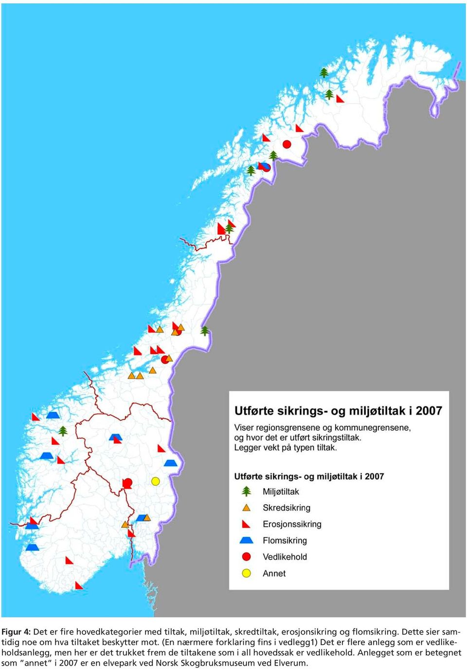 (En nærmere forklaring fins i vedlegg1) Det er flere anlegg som er vedlikeholdsanlegg, men her er det