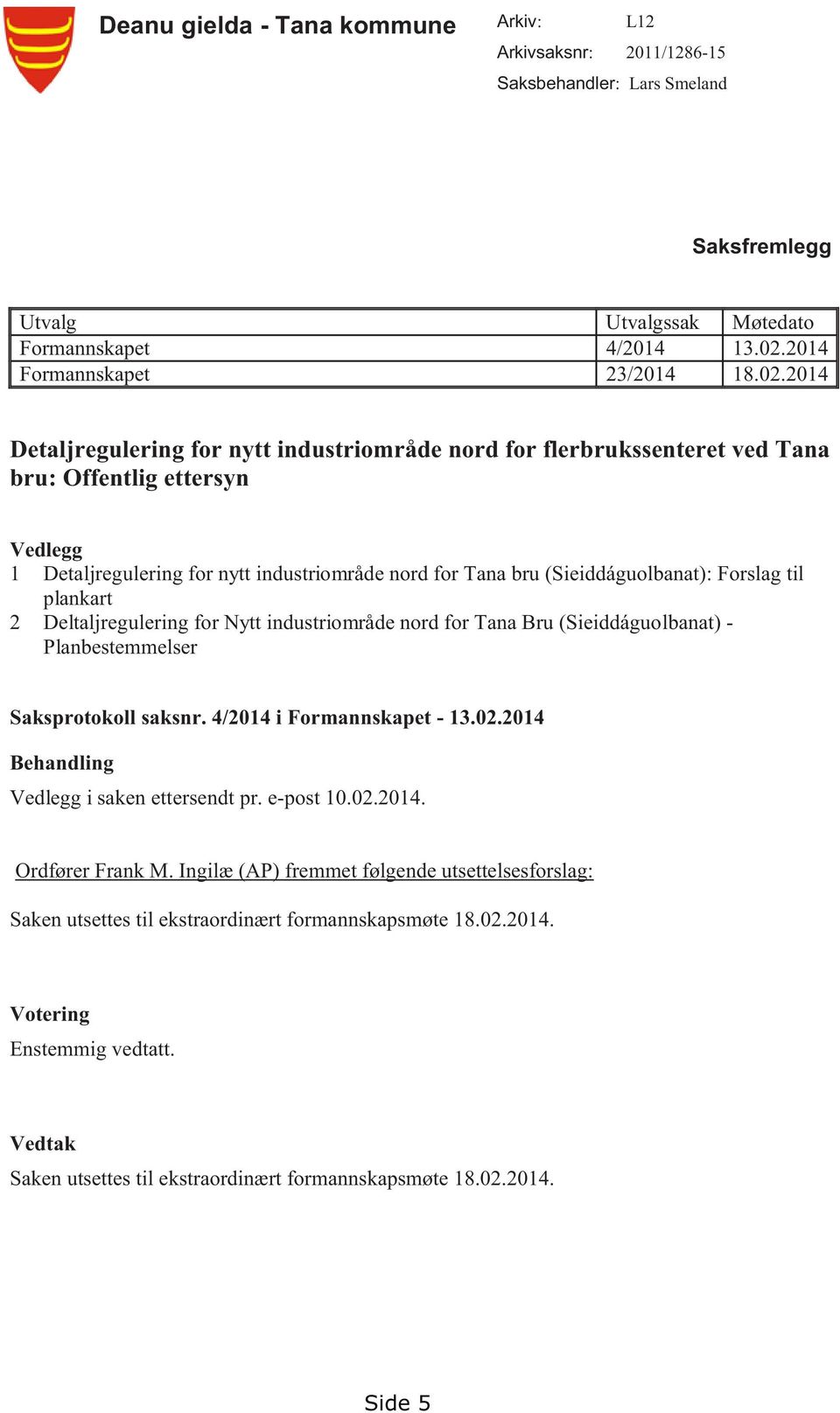 2014 Detaljregulering for nytt industriområde nord for flerbrukssenteret ved Tana bru: Offentlig ettersyn Vedlegg 1 Detaljregulering for nytt industriområde nord for Tana bru (Sieiddáguolbanat):