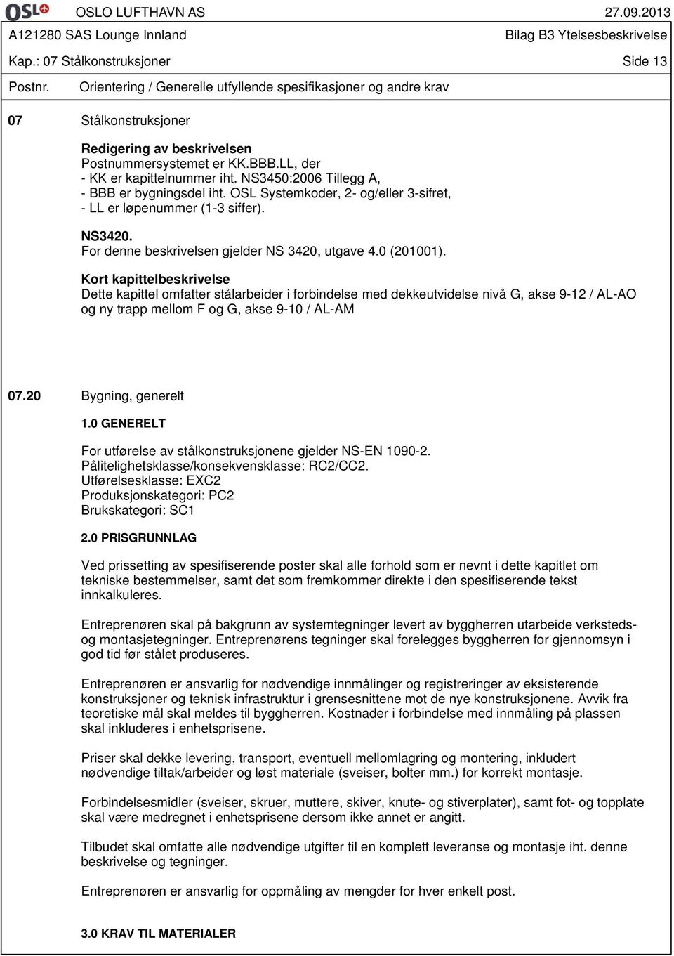 For denne beskrivelsen gjelder NS 3420, utgave 4.0 (201001).