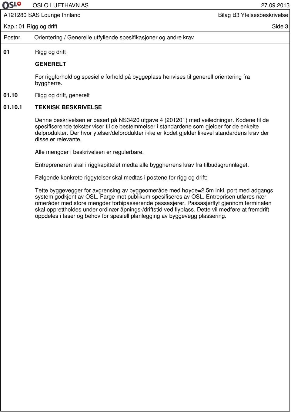 10.1 TEKNISK BESKRIVELSE Denne beskrivelsen er basert på NS3420 utgave 4 (201201) med veiledninger.