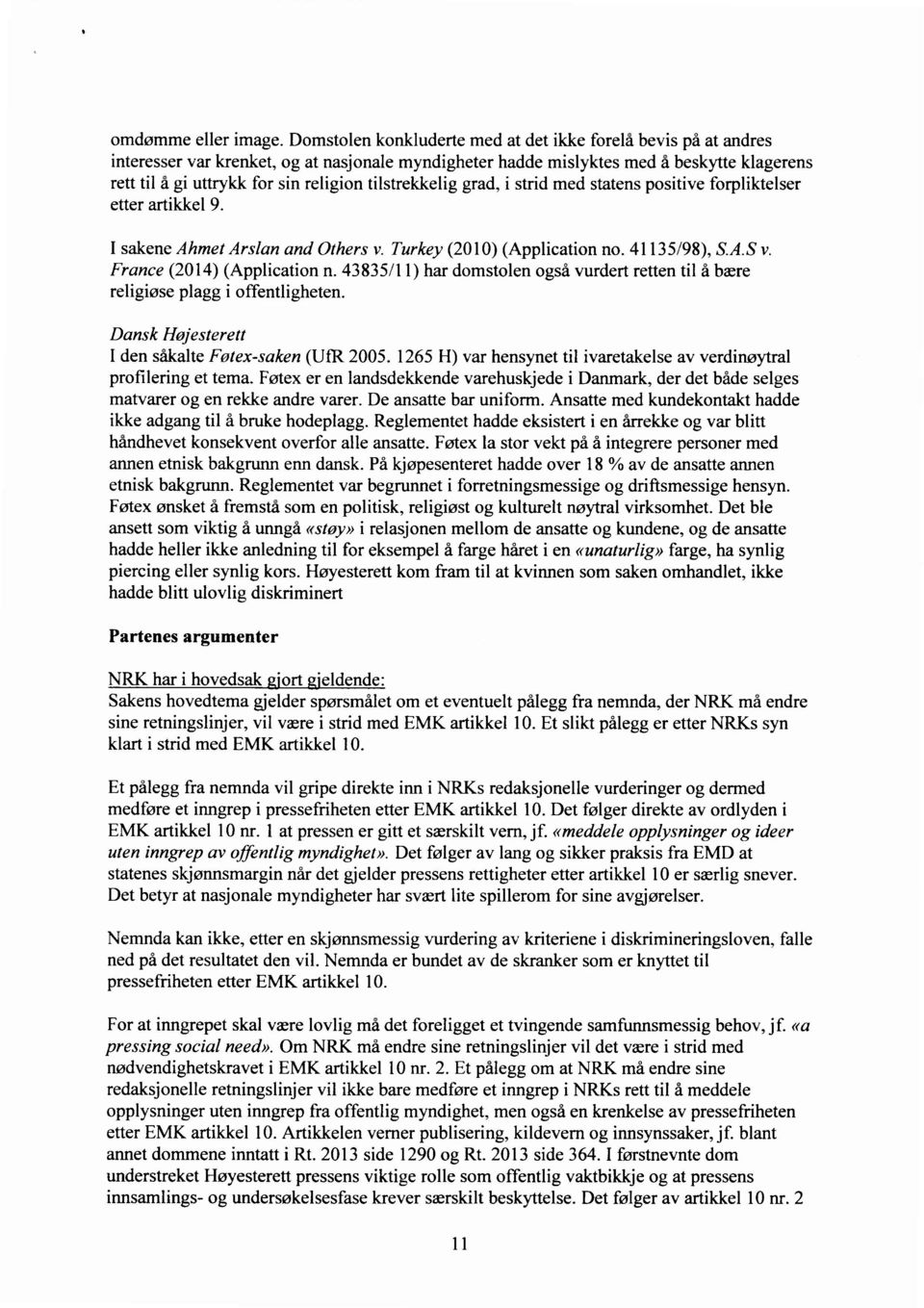 tilstrekkelig grad, i strid med statens positive forpliktelser etter artikkel 9. I sakene Ahmet Arslan and Others v. Turkey (2010) (Application no. 41135/98), S.A.S v. France (2014) (Application n.