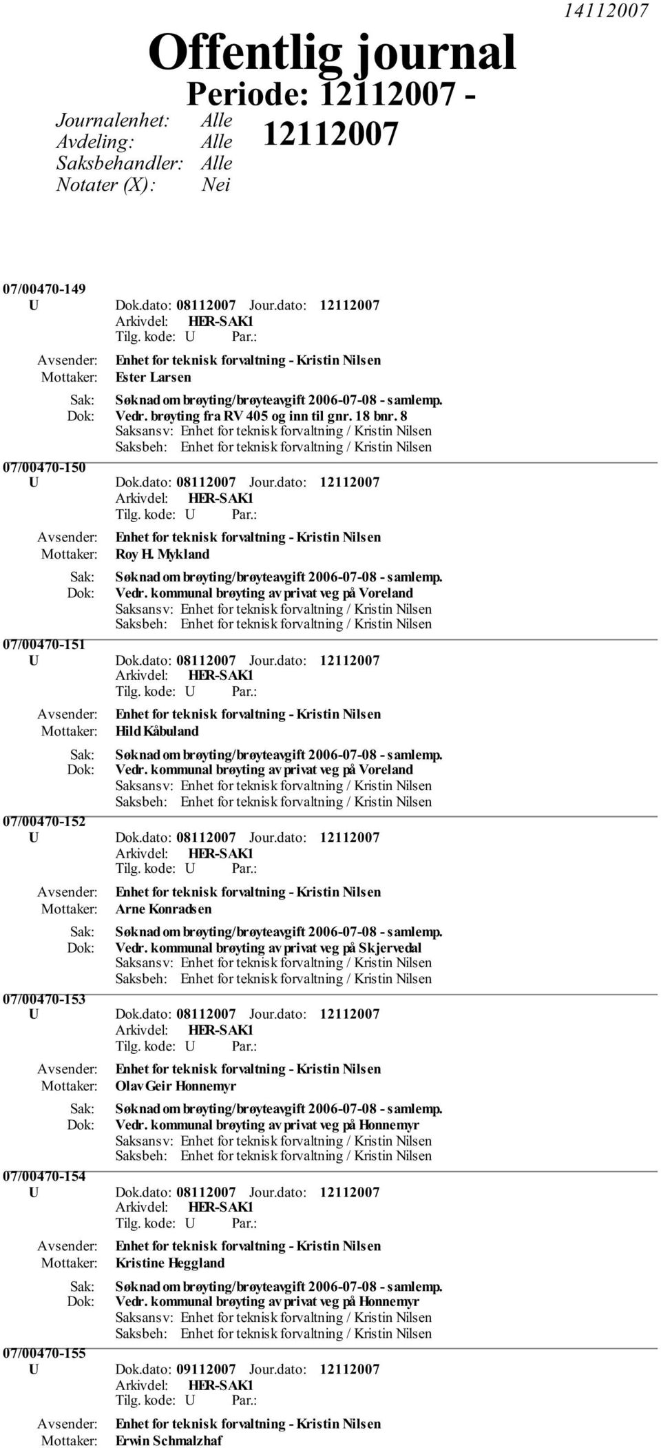 dato: 08112007 Jour.dato: Enhet for teknisk forvaltning - Kristin Nilsen Roy H. Mykland Søknad om brøyting/brøyteavgift 2006-07-08 - Vedr.