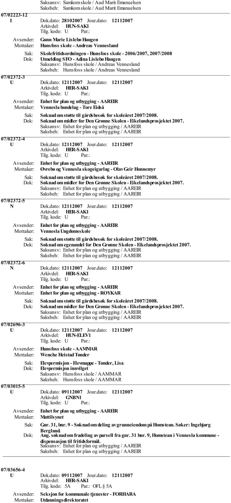 Hunsfoss skole / Andreas Vennesland Saksbeh: Hunsfoss skole / Andreas Vennesland 07/02372-3 U Dok.dato: Jour.