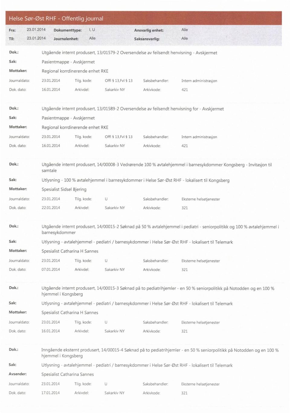 kode: Offl 13,Fv1 13 Saksbehandler: Intern administrasjon Dok. dato: 16.01.2014 Arkivdel: Sakarkiv NY Arkivkode: 421 Dok.