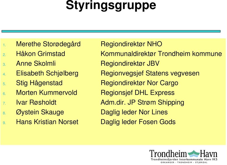 Elisabeth Schjølberg Regionvegsjef Statens vegvesen 5. Stig Hågenstad Regiondirektør Nor Cargo 6.