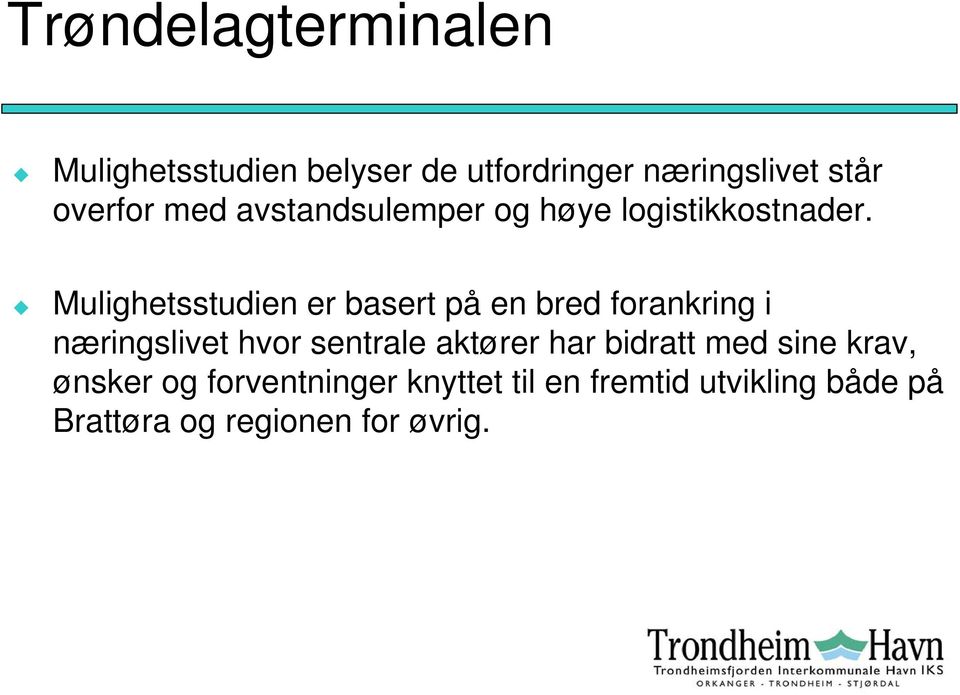 Mulighetsstudien er basert på en bred forankring i næringslivet hvor sentrale aktører