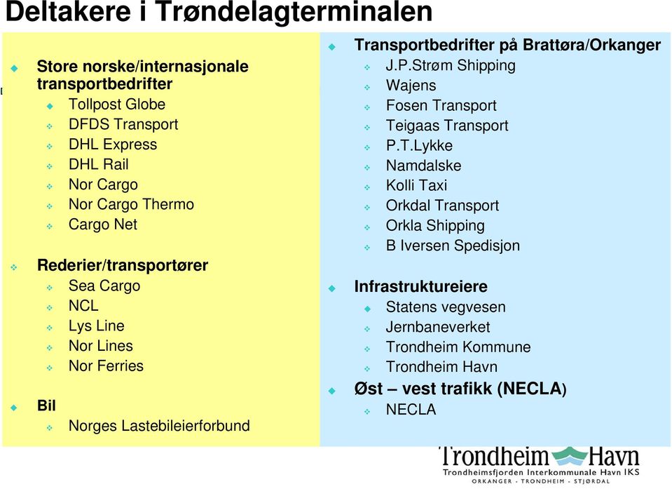 Transportbedrifter på Brattøra/Orkanger J.P.Strøm Shipping Wajens Fosen Transport Teigaas Transport P.T.Lykke Namdalske Kolli Taxi Orkdal