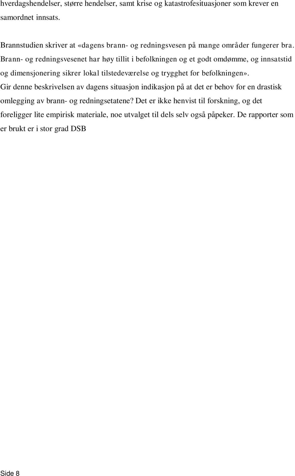 Gir denne beskrivelsen av dagens situasjon indikasjon på at det er behov for en drastisk omlegging av brann- og redningsetatene?