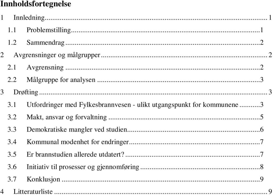 1 Utfordringer med Fylkesbrannvesen - ulikt utgangspunkt for kommunene...3 3.2 Makt, ansvar og forvaltning...5 3.