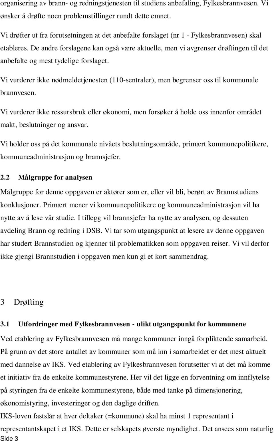 De andre forslagene kan også være aktuelle, men vi avgrenser drøftingen til det anbefalte og mest tydelige forslaget.