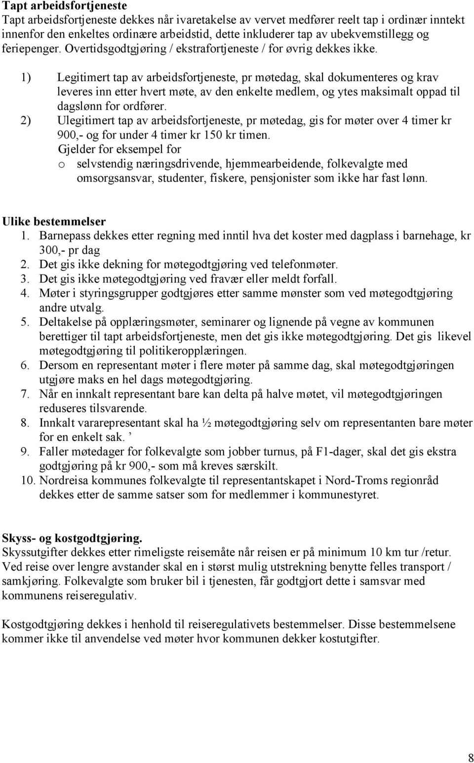 1) Legitimert tap av arbeidsfortjeneste, pr møtedag, skal dokumenteres og krav leveres inn etter hvert møte, av den enkelte medlem, og ytes maksimalt oppad til dagslønn for ordfører.