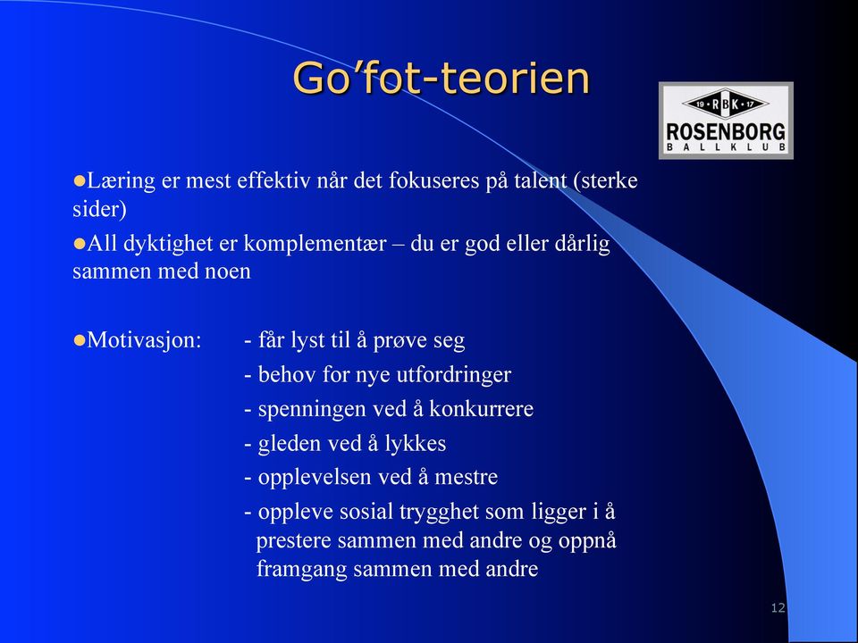 behov for nye utfordringer - spenningen ved å konkurrere - gleden ved å lykkes - opplevelsen ved å