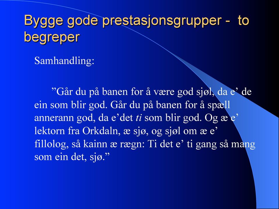 Går du på banen for å spæll annerann god, da e det ti som blir god.