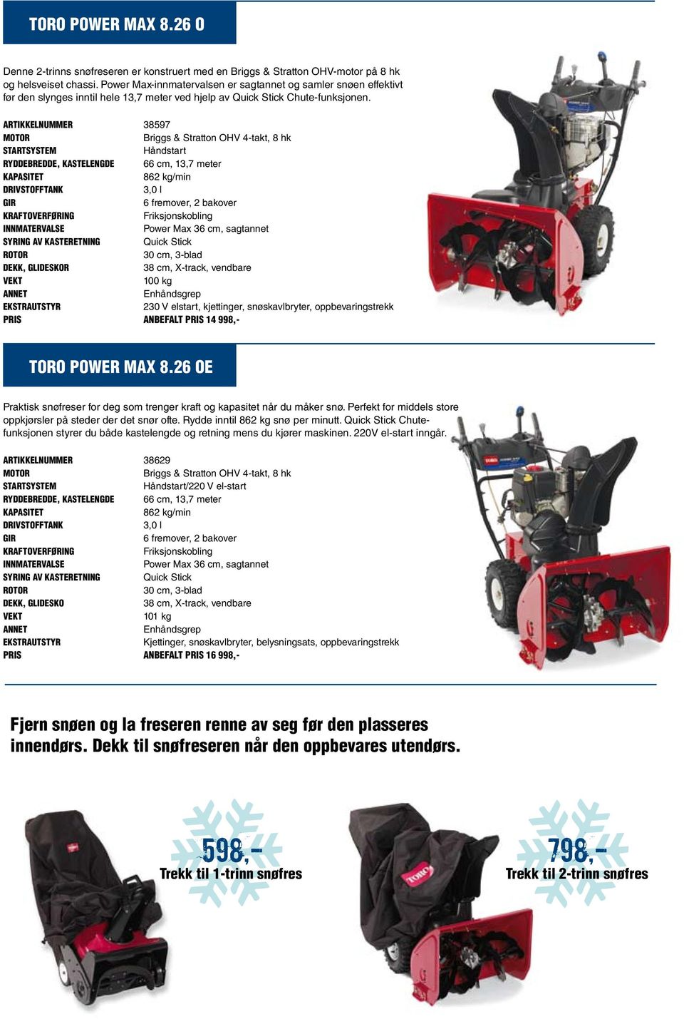 Artikkelnummer 38597 Motor Briggs & Stratton OHV 4-takt, 8 hk Startsystem Håndstart Ryddebredde, kastelengde 66 cm, 13,7 meter Kapasitet 862 kg/min Drivstofftank 3,0 l Gir 6 fremover, 2 bakover