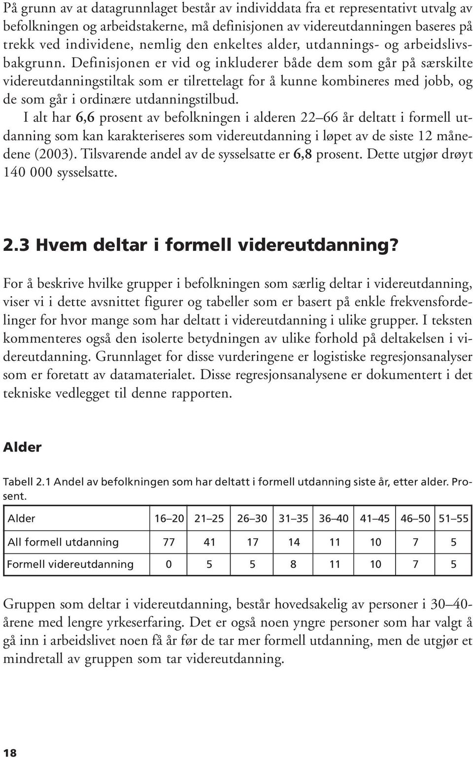 Definisjonen er vid og inkluderer både dem som går på særskilte videreutdanningstiltak som er tilrettelagt for å kunne kombineres med jobb, og de som går i ordinære utdanningstilbud.