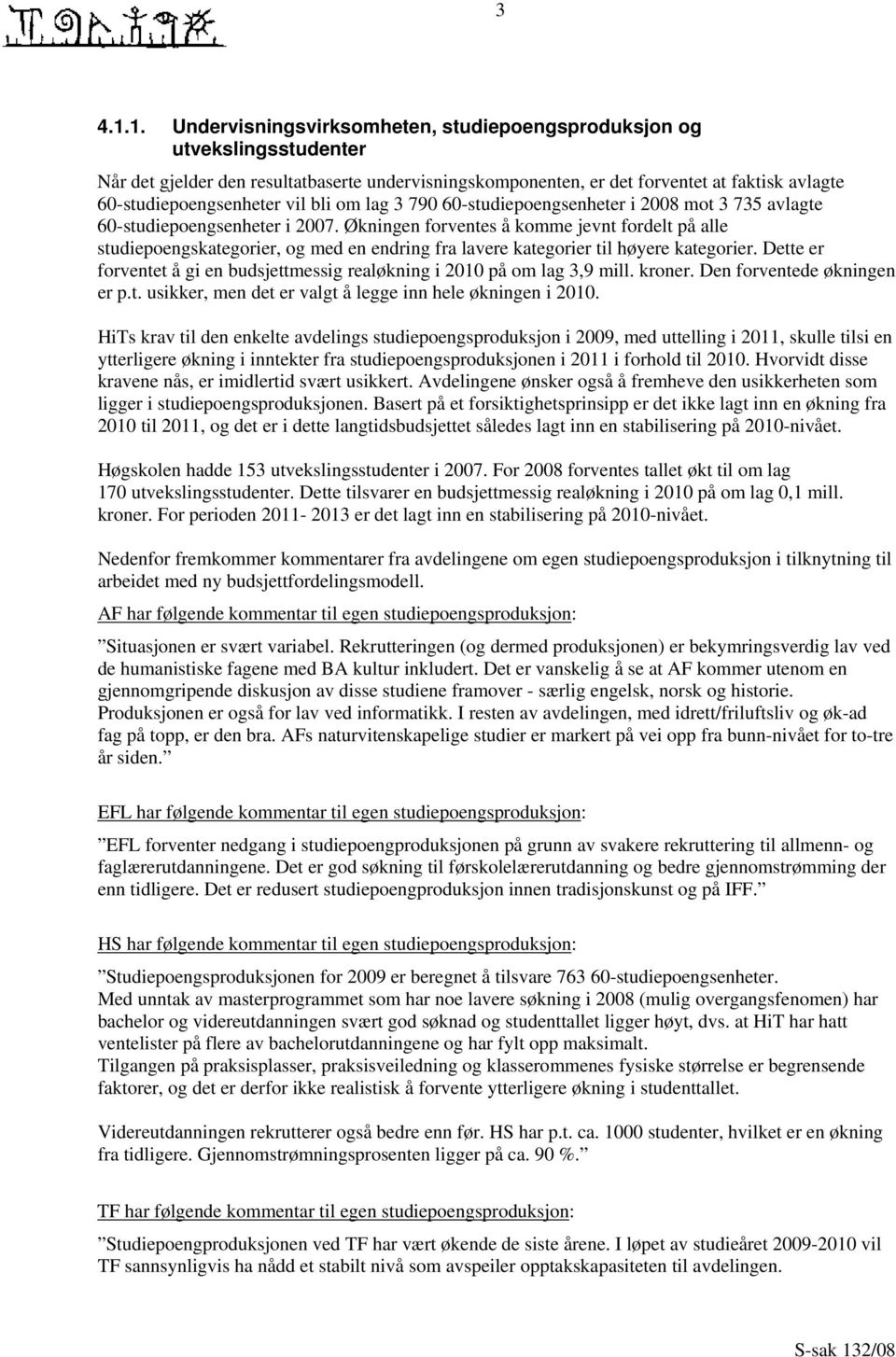 vil bli om lag 3 790 60-studiepoengsenheter i 2008 mot 3 735 avlagte 60-studiepoengsenheter i 2007.