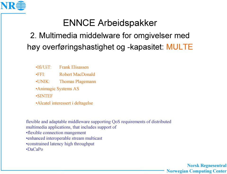 Robert MacDonald UNIK: Thomas Plagemann Animagic Systems AS SINTEF Alcatel interessert i deltagelse flexible and