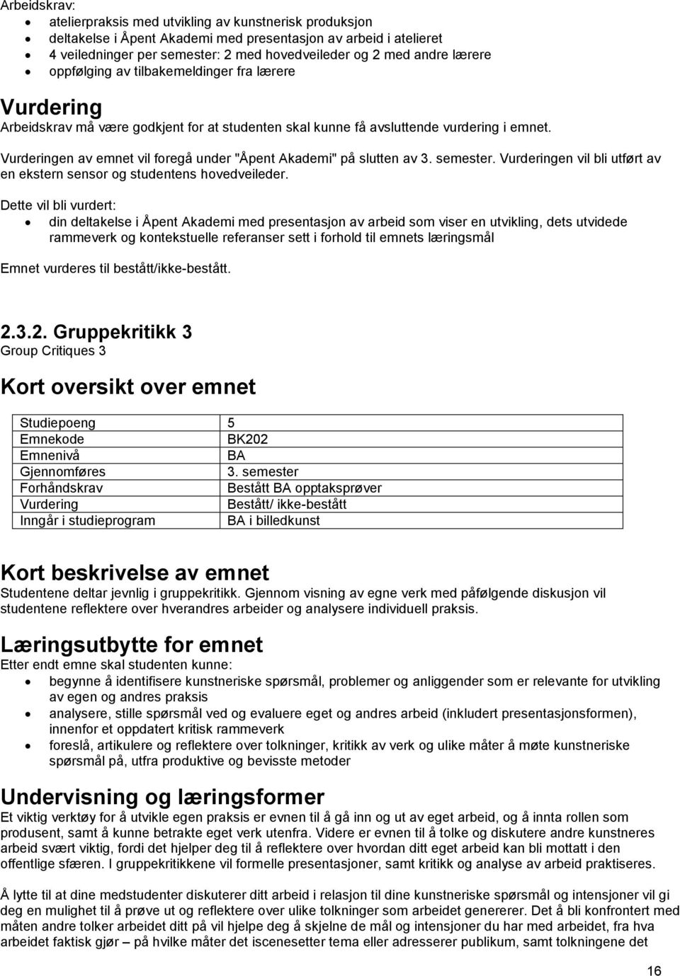 din deltakelse i Åpent Akademi med presentasjon av arbeid som viser en utvikling, dets utvidede rammeverk og kontekstuelle referanser sett i forhold til emnets læringsmål 2.