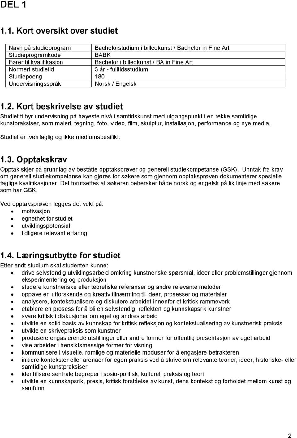 studietid 3 år - fulltidsstudium Studiepoeng 180 Undervisningsspråk Norsk / Engelsk 1.2.