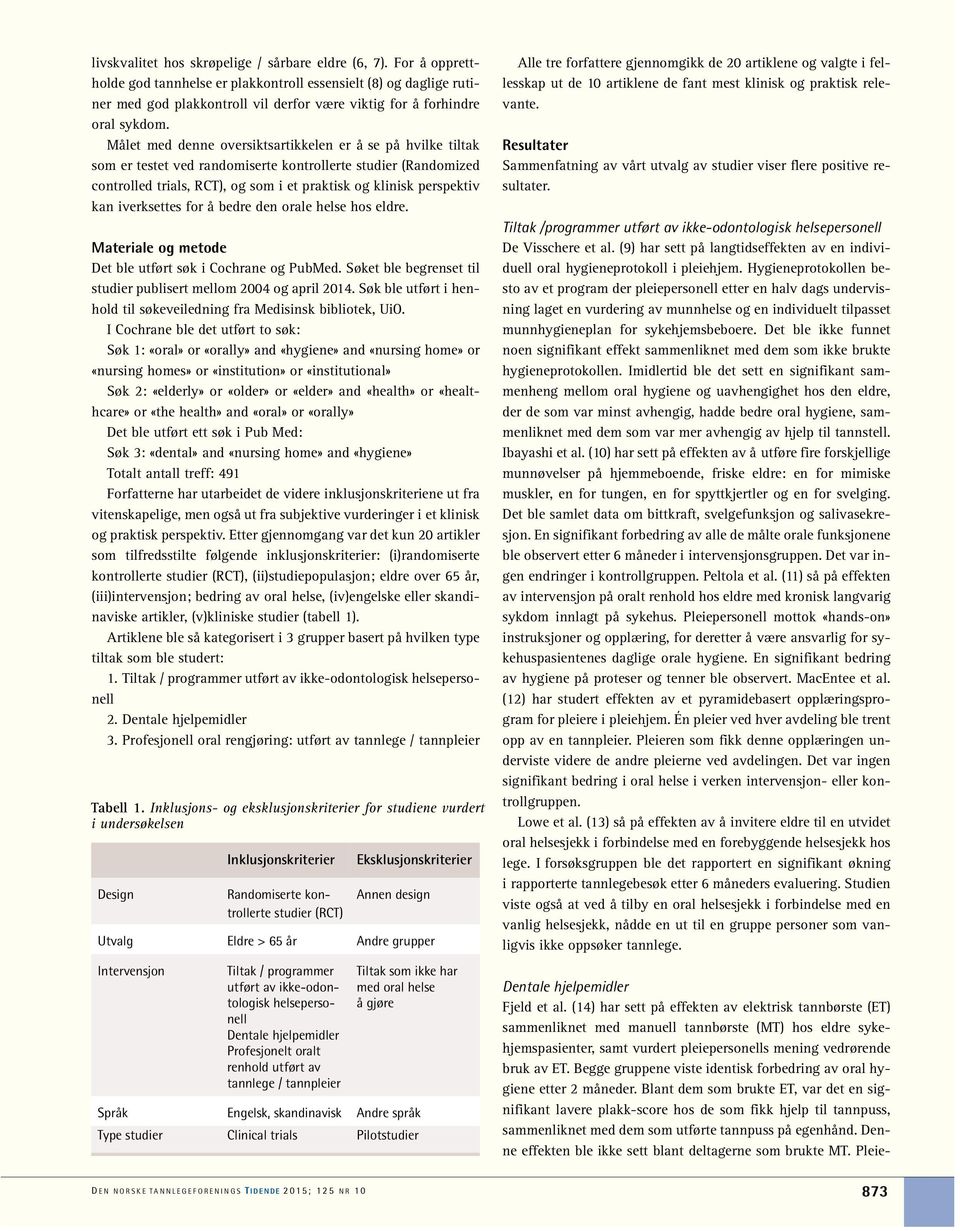 Målet med denne oversiktsartikkelen er å se på hvilke tiltak som er testet ved randomiserte kontrollerte studier (Randomized controlled trials, RCT), og som i et praktisk og klinisk perspektiv kan