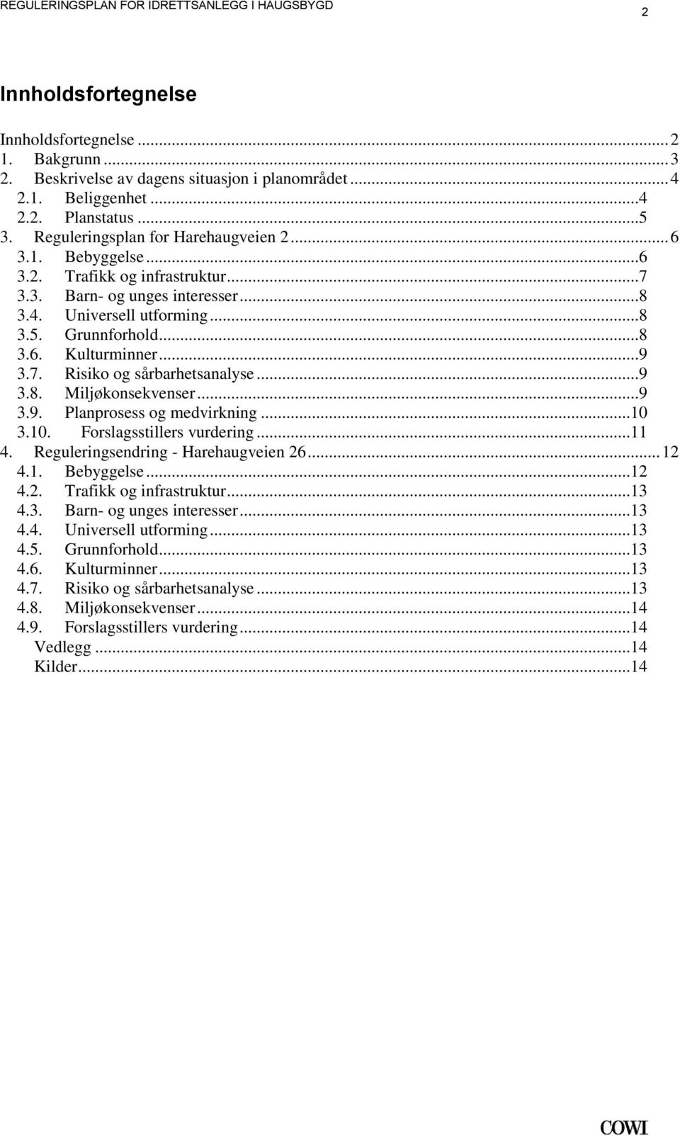 Miljøkonsekvenser 9 39 Planprosess og medvirkning 10 310 Forslagsstillers vurdering 11 4 Reguleringsendring - Harehaugveien 26 12 41 Bebyggelse 12 42 Trafikk og infrastruktur 13 43