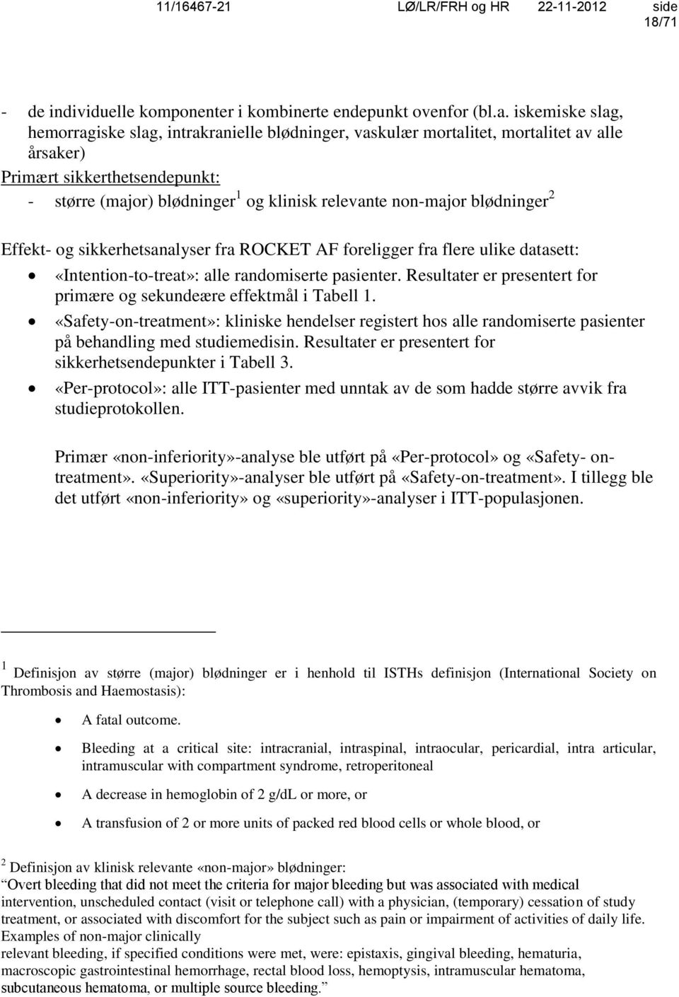 non-major blødninger 2 Effekt- og sikkerhetsanalyser fra ROCKET AF foreligger fra flere ulike datasett: «Intention-to-treat»: alle randomiserte pasienter.