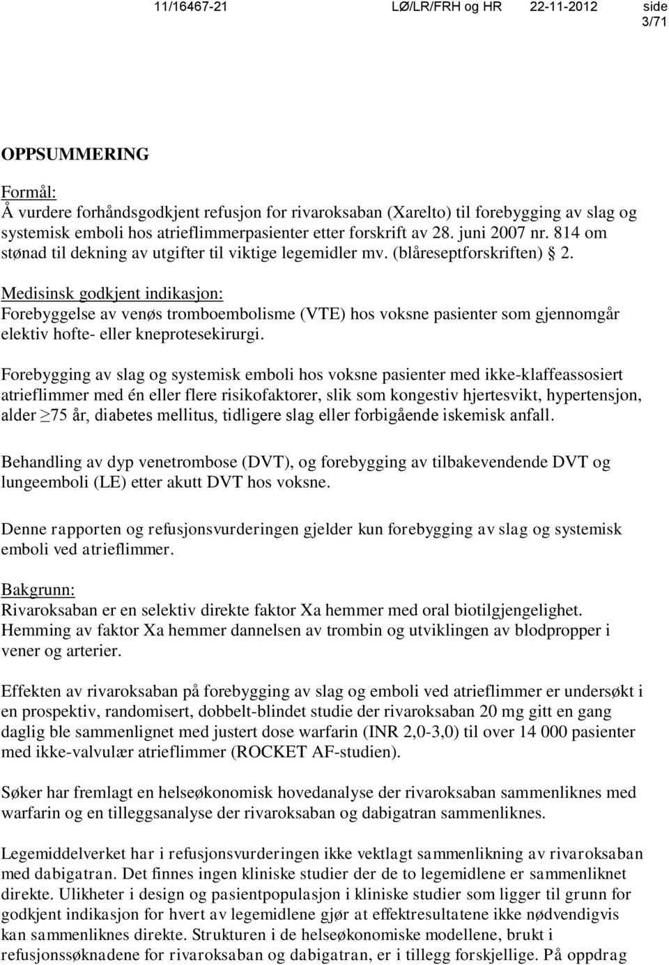 Medisinsk godkjent indikasjon: Forebyggelse av venøs tromboembolisme (VTE) hos voksne pasienter som gjennomgår elektiv hofte- eller kneprotesekirurgi.