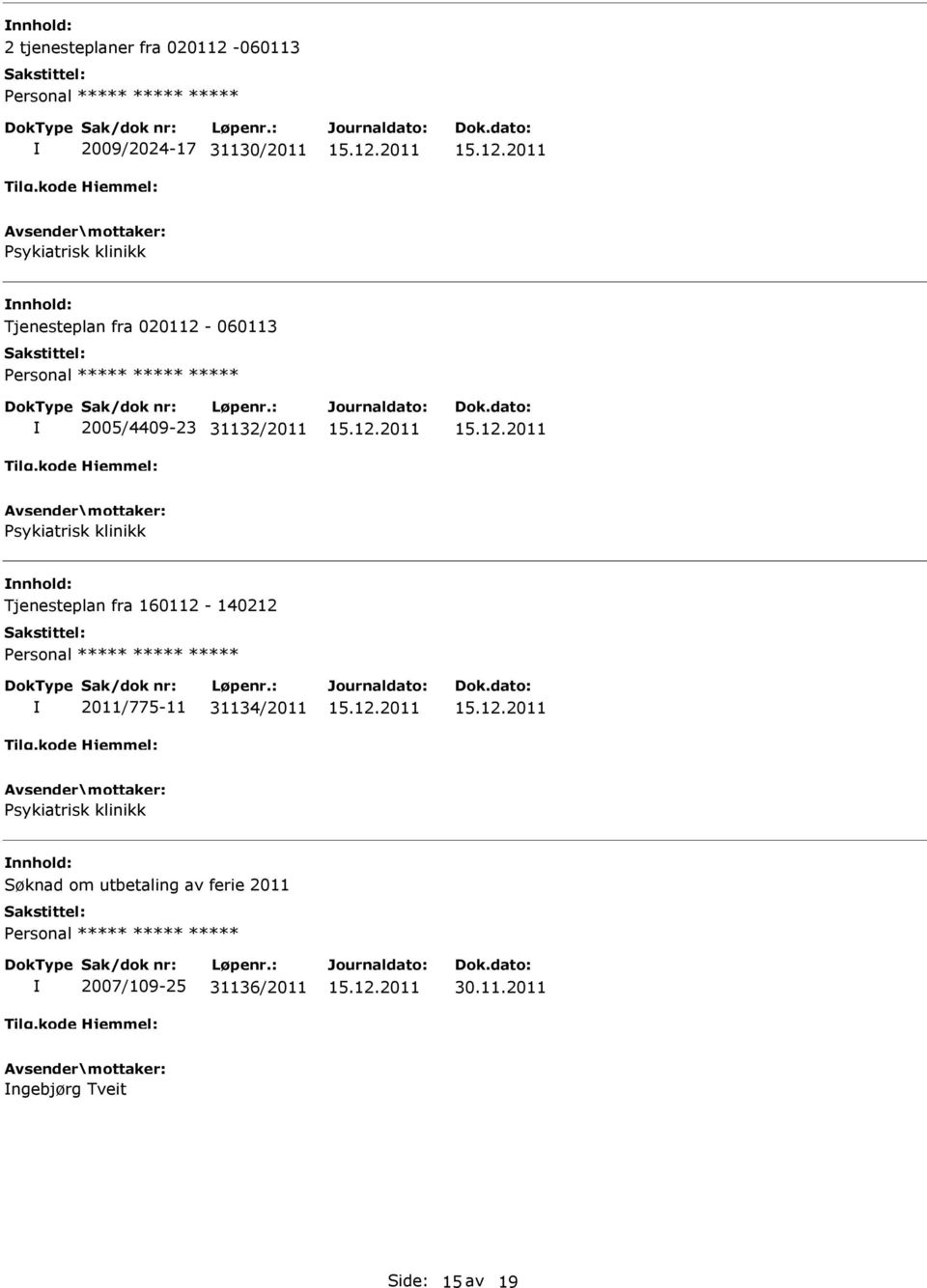 Tjenesteplan fra 160112-140212 2011/775-11 31134/2011 Psykiatrisk klinikk Søknad