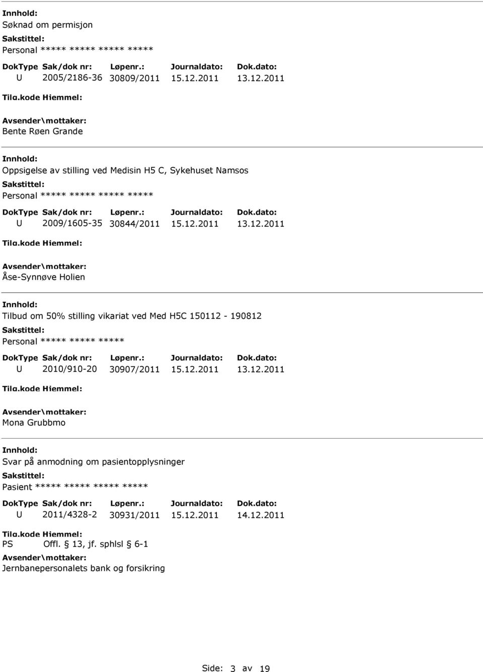 Med H5C 150112-190812 2010/910-20 30907/2011 Mona Grubbmo Svar på anmodning om pasientopplysninger Pasient