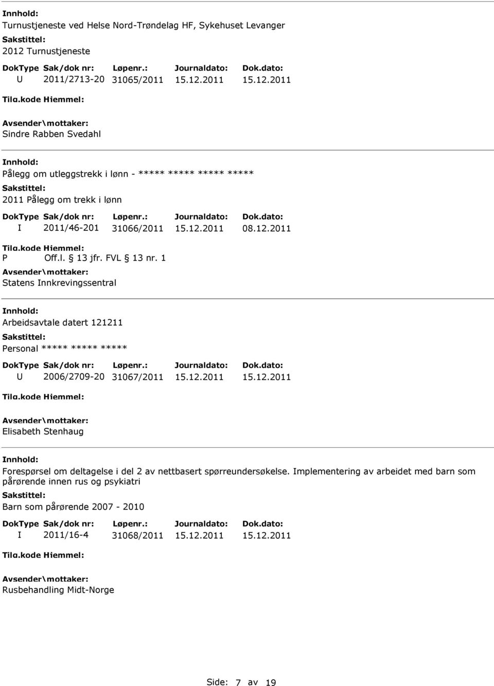 2011 Arbeidsavtale datert 121211 2006/2709-20 31067/2011 Elisabeth Stenhaug Forespørsel om deltagelse i del 2 av nettbasert