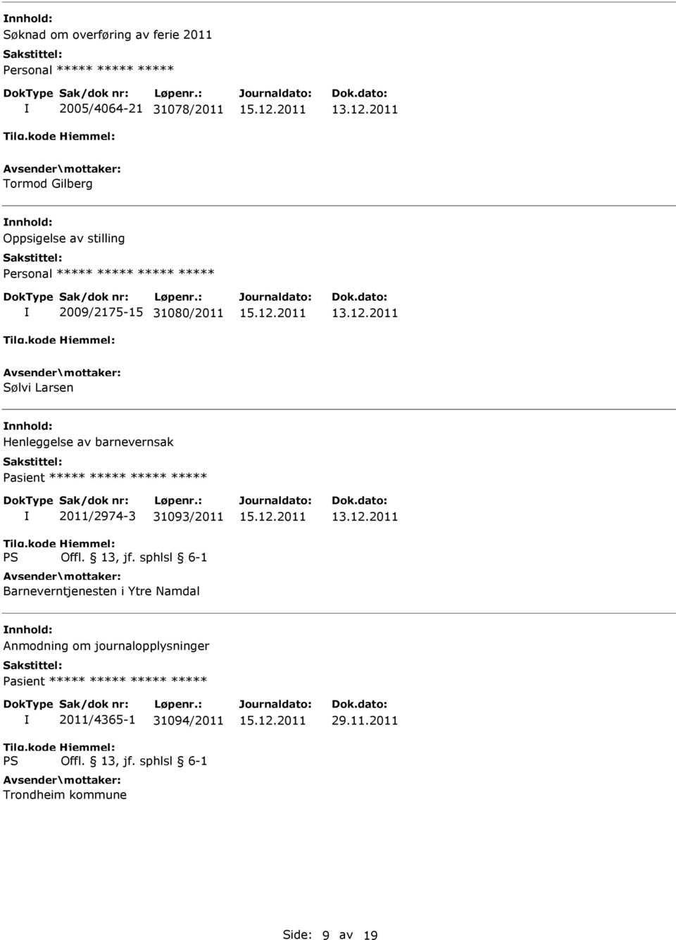 ***** 2011/2974-3 31093/2011 Barneverntjenesten i Ytre Namdal Anmodning om journalopplysninger