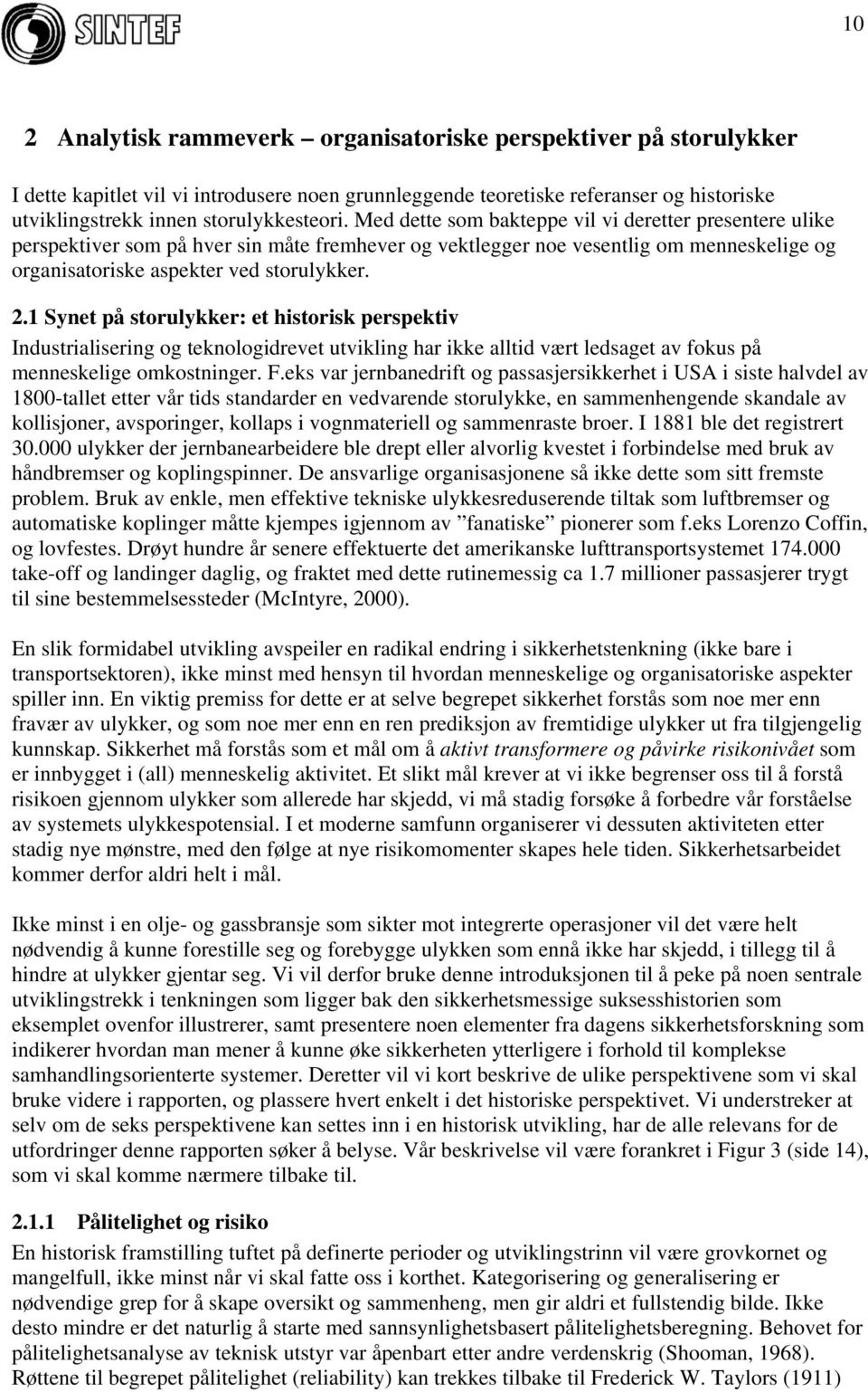 1 Synet på storulykker: et historisk perspektiv Industrialisering og teknologidrevet utvikling har ikke alltid vært ledsaget av fokus på menneskelige omkostninger. F.