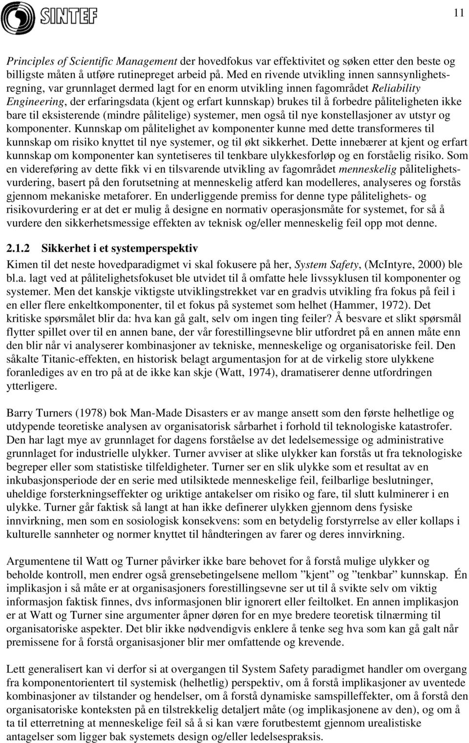 til å forbedre påliteligheten ikke bare til eksisterende (mindre pålitelige) systemer, men også til nye konstellasjoner av utstyr og komponenter.