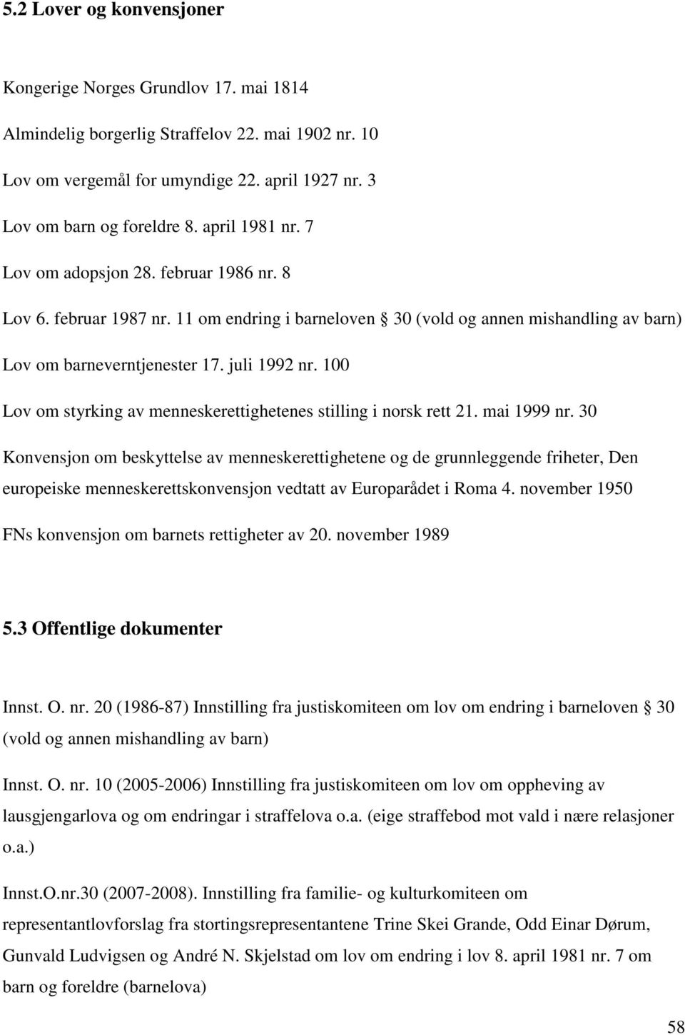 100 Lov om styrking av menneskerettighetenes stilling i norsk rett 21. mai 1999 nr.