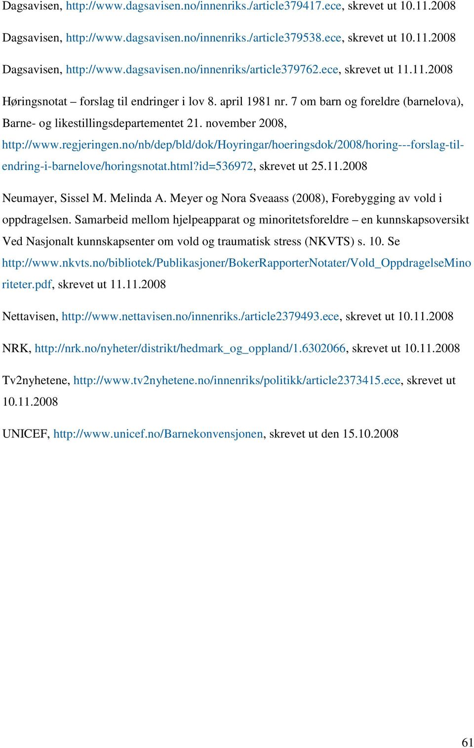 no/nb/dep/bld/dok/hoyringar/hoeringsdok/2008/horing---forslag-tilendring-i-barnelove/horingsnotat.html?id=536972, skrevet ut 25.11.2008 Neumayer, Sissel M. Melinda A.