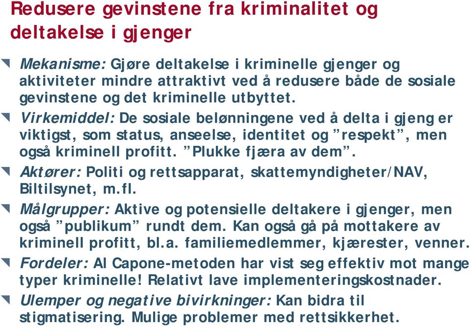 Aktører: Politi og rettsapparat, skattemyndigheter/nav, Biltilsynet, m.fl. Målgrupper: Aktive og potensielle deltakere i gjenger, men også publikum rundt dem.