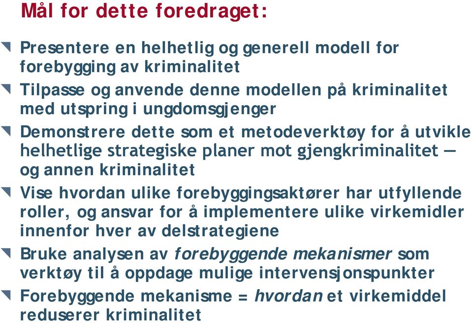 kriminalitet Vise hvordan ulike forebyggingsaktører har utfyllende roller, og ansvar for å implementere ulike virkemidler innenfor hver av delstrategiene