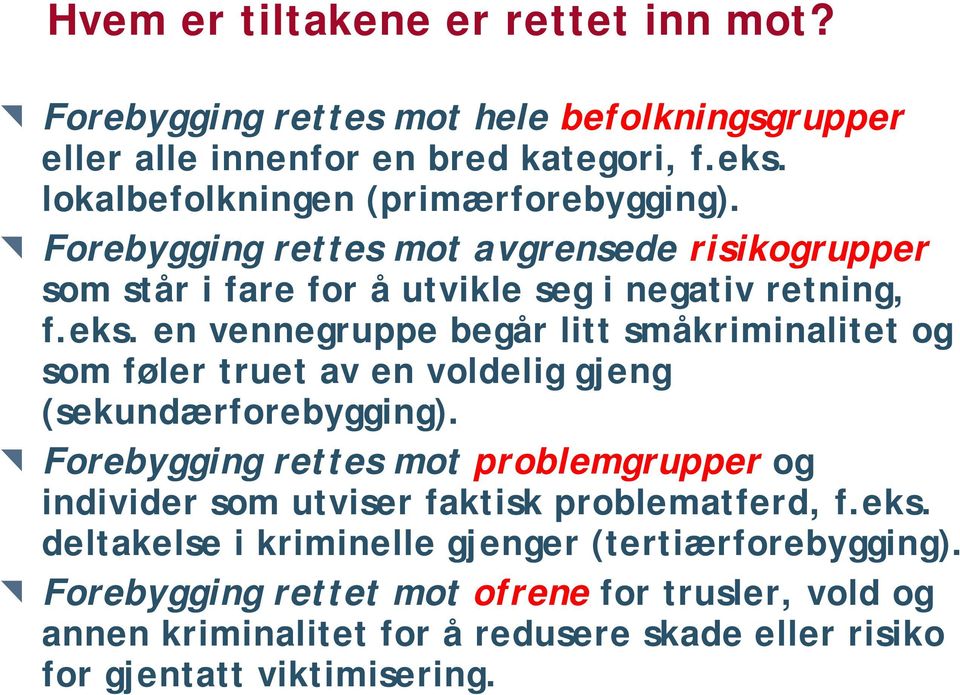 en vennegruppe begår litt småkriminalitet og som føler truet av en voldelig gjeng (sekundærforebygging).