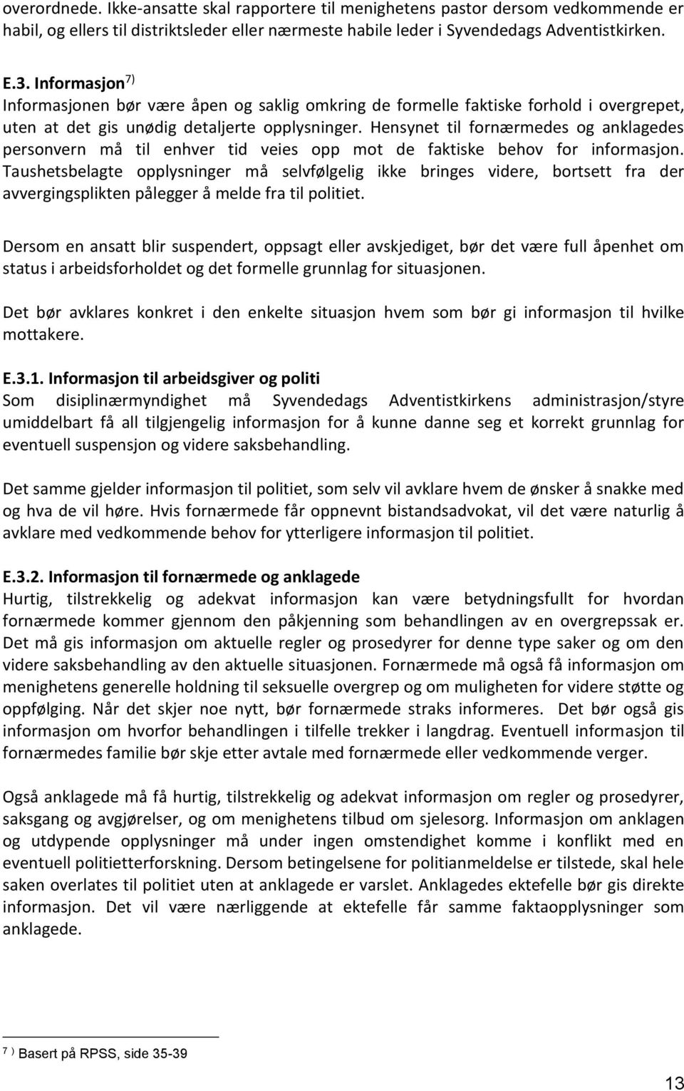 Hensynet til fornærmedes og anklagedes personvern må til enhver tid veies opp mot de faktiske behov for informasjon.