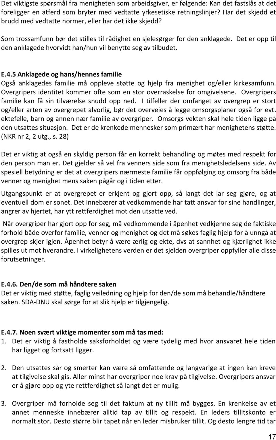 Det er opp til den anklagede hvorvidt han/hun vil benytte seg av tilbudet. E.4.5 Anklagede og hans/hennes familie Også anklagedes familie må oppleve støtte og hjelp fra menighet og/eller kirkesamfunn.