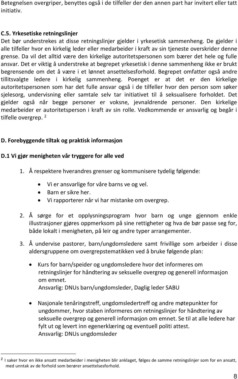 De gjelder i alle tilfeller hvor en kirkelig leder eller medarbeider i kraft av sin tjeneste overskrider denne grense.