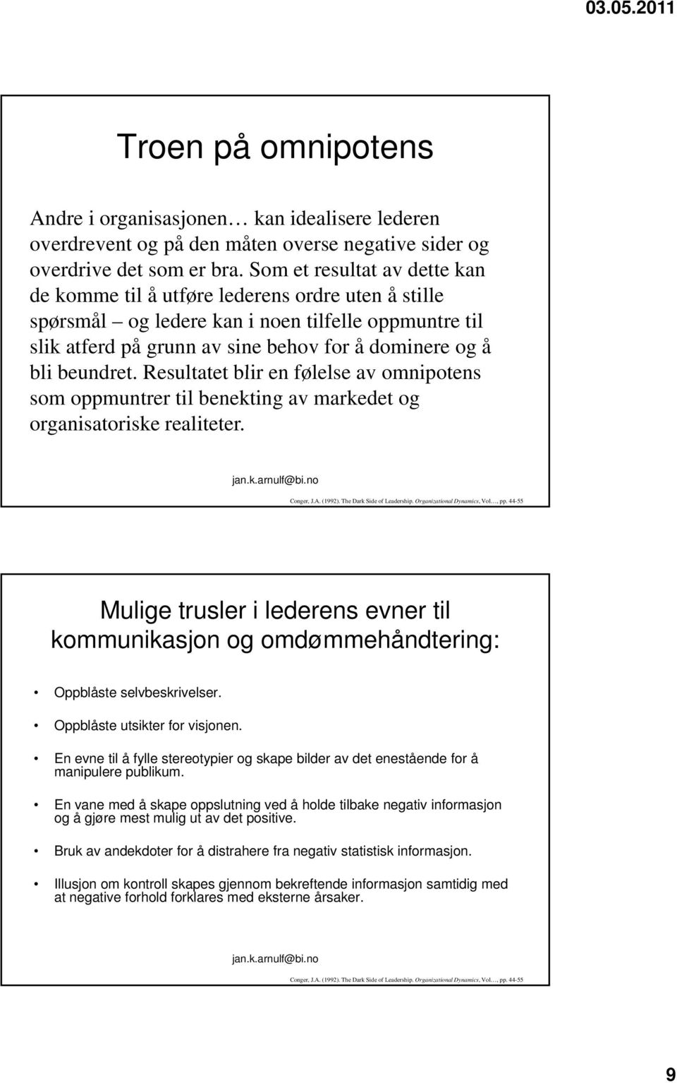 beundret. Resultatet blir en følelse av omnipotens som oppmuntrer til benekting av markedet og organisatoriske realiteter. Conger, J.A. (1992). The Dark Side of Leadership.