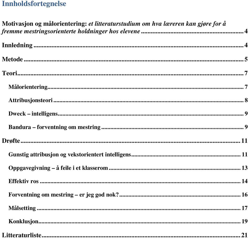 .. 9 Bandura forventning om mestring... 9 Drøfte... 11 Gunstig attribusjon og vekstorientert intelligens.